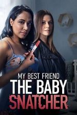 Watch My Best Friend the Baby Snatcher Myflixer
