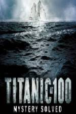 Watch Titanic at 100 Mystery Solved Myflixer