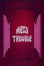 Watch Mesa Trouble Myflixer