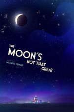 Watch The Moon's Not That Great (Short 2021) Myflixer