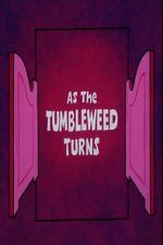 Watch As the Tumbleweed Turns Myflixer