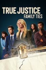 Watch True Justice: Family Ties Myflixer