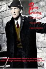 Watch Peter Cushing: A One-Way Ticket to Hollywood Myflixer