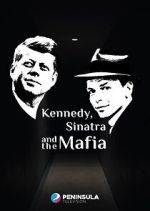 Watch Kennedy, Sinatra and the Mafia Myflixer