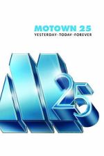 Watch Motown 25: Yesterday, Today, Forever Myflixer