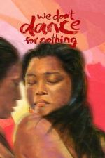 Watch We Don\'t Dance for Nothing Myflixer