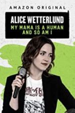 Watch Alice Wetterlund: My Mama Is a Human and So Am I Myflixer