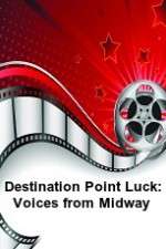 Watch Destination Point Luck: Voices from Midway Myflixer