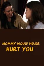 Watch Mommy Would Never Hurt You Myflixer