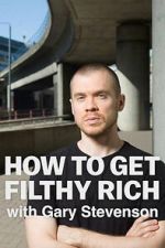 Watch How to Get Filthy Rich with Gary Stevenson Myflixer