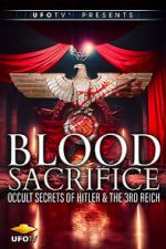 Watch Blood Sacrifice - Occult Secrets of Hitler and the 3rd Reich Myflixer