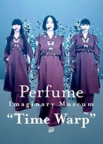 Watch Perfume Imaginary Museum “Time Warp” Myflixer