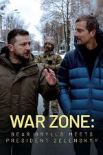 Watch War Zone: Bear Grylls meets President Zelenskyy (TV Special 2023) Myflixer