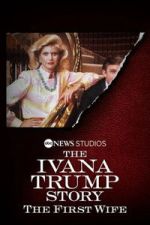 Watch The Ivana Trump Story: The First Wife Myflixer