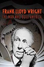 Watch Frank Lloyd Wright: The Man Who Built America Myflixer