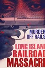 Watch The Long Island Railroad Massacre: 20 Years Later Myflixer