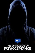 Watch The Dark Side of Fat Acceptance Myflixer