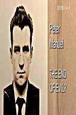 Watch Peter Manuel: The End of Evil? Myflixer