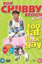 Watch Roy Chubby Brown Too Fat To Be Gay Myflixer