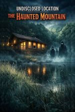 Watch Undisclosed Location: The Haunted Mountain Myflixer