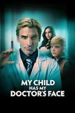 Watch My Child Has My Doctor's Face Myflixer