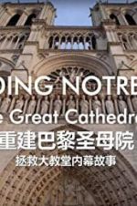 Watch Rebuilding Notre-Dame: Inside the Great Cathedral Rescue Myflixer