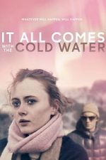 Watch It All Comes with the Cold Water Myflixer