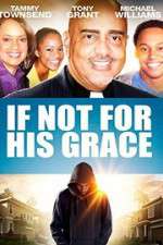Watch If Not for His Grace Myflixer