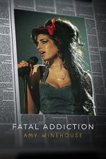 Watch Fatal Addiction: Amy Winehouse Myflixer