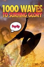 Watch 1000 Waves to Surfing Glory: Pop up Edition Myflixer