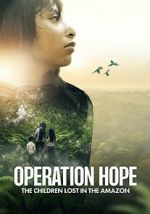 Watch Operation Hope: The Children Lost in the Amazon Myflixer