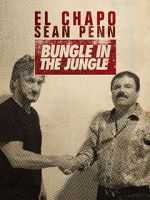Watch El Chapo & Sean Penn: Bungle in the Jungle Myflixer