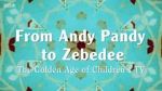 Watch From Andy Pandy to Zebedee: The Golden Age of Children\'s TV Myflixer