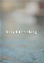 Watch Hazy Little Thing Myflixer