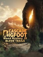 Watch Cascade Bigfoot Blood Mystery IV Blood Trails Myflixer