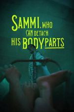 Watch Sammi, Who Can Detach His Body Parts Myflixer