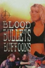 Watch Blood, Bullets, Buffoons Myflixer