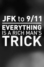 Watch JFK to 9/11: Everything Is a Rich Man\'s Trick Myflixer