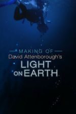 Watch The Making Of David Attenborough\'s Light On Earth Myflixer