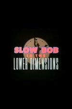 Watch Slow Bob in the Lower Dimensions Myflixer