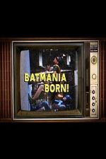 Watch Batmania Born! Building the World of Batman Myflixer
