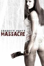 Watch Sorority Party Massacre Myflixer
