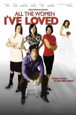 Watch All the Women I've Loved Myflixer