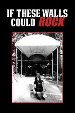 Watch If These Walls Could Rock Myflixer