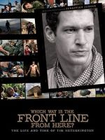 Watch Which Way Is the Front Line from Here? The Life and Time of Tim Hetherington Myflixer