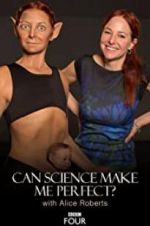 Watch Can Science Make Me Perfect? With Alice Roberts Myflixer