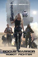 Watch Rogue Warrior: Robot Fighter Myflixer