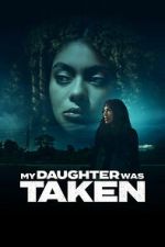 Watch My Daughter Was Taken Myflixer