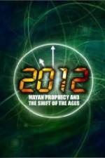 Watch 2012: Mayan Prophecy and the Shift of the Ages Myflixer