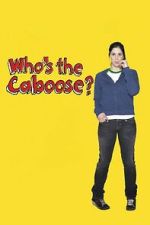 Watch Who\'s the Caboose? Myflixer